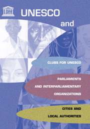 UNESCO and: Clubs for UNESCO, Parliaments and interparliamentary Organizations, Cities and Local Authorities