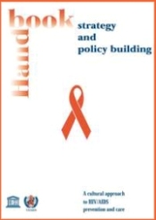 A Cultural approach to HIV/AIDS prevention and care: handbook for strategy and policy building