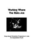 Working Where The Risks Are - Drug Abuse Prevention Programme in Asia for Marginalized Youth