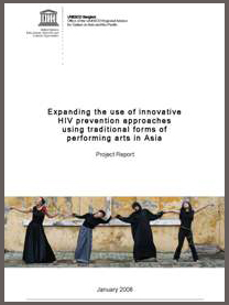 Expanding the use of innovative HIV prevention approaches using traditional forms of performing arts in Asia: Project Report (UNESCO Bangkok, 2008)