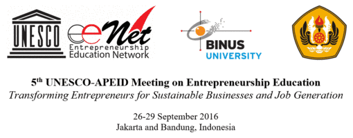 5th UNESCO-APEID Meeting on Entrepreneurship Education: Transforming Entrepreneurs for Sustainable Businesses and Job Generation, 26-29 September 2016, Jakarta and Bandung, Indonesia
Organized by
UNESCO Asia and Pacific Regional Bureau for Education, Bangkok, Thailand
UNESCO Office in Jakarta, Indonesia
BINUS UNIVERSITY, Jakarta, Indonesia
Universitas Padjadjaran, Bandung Indonesia
http://www.unescobkk.org/education/apeid/entrepreneurship-education/5eenet16/