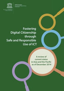 Fostering Digital Citizenship through Safe and Responsible Use of ICT: A review of current status in Asia and the Pacific as of December 2014