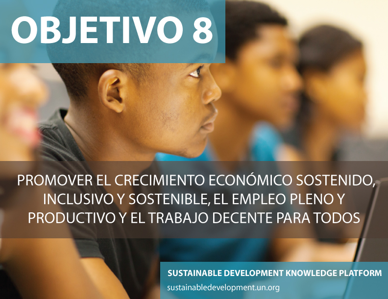 Objetivo 8: Promover el crecimiento económico sostenido, inclusivo y sostenible, el empleo pleno y productivo y el trabajo decente para todos. Foto ONU