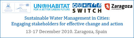 Gestión sostenible del agua en las ciudades: la implicación de las partes interesadas para un cambio y una acción eficaces - 13-17 de diciembre 2010. Zaragoza, España