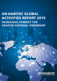 UN-Habitat Global Country Activities Report: 2015 – Increasing Synergy for Greater National Ownership