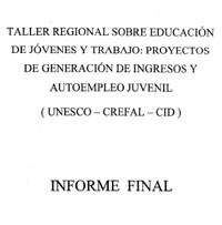 Regional Workshop on Youth Education and Work: Youth Income Generation and Self-Employment Projects, 19 to 22 June 2000, Lima, Peru. Final report.