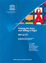 Getting the Story and Telling it Right, HIV on TV: A Handbook for Television Trainers and Producers