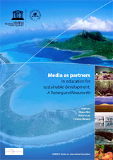 Media as Partners in Education for Sustainable Development: UNESCOs most recent training manual and resource kit