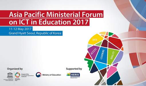 Asia Pacific Ministerial Forum on ICT in Education (AMFIE): Shaping Up ICT-supported Lifelong Learning for All, 11-12 May 2017,Seoul, Republic of Korea