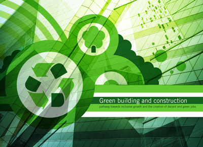 Green building and construction: Pathway towards inclusive growth and the creation of decent and green jobs 