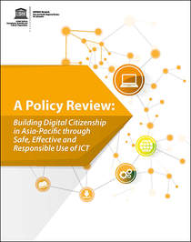 A Policy Review: Building Digital Citizenship in Asia-Pacific through Safe, Effective and Responsible Use of ICT
http://www.unescobkk.org/resources/e-library/publications/article/a-policy-review-building-digital-citizenship-in-asia-pacific-through-safe-effective-and-responsibl/