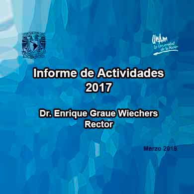 Informe de Actividades 2017, Dr. Enrique Graue Wiechers, Rector