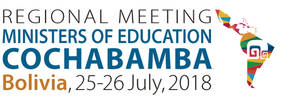 July 25-26, 2018
II Regional Meeting of Ministers of Education of Latin America and the Caribbean
Cochabamba, Bolivia