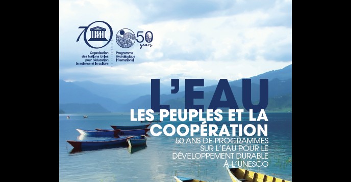 L'Eau, les Peuples et la Coopération : 50 ans de programmes sur l’eau pour le développement durable à l'UNESCO