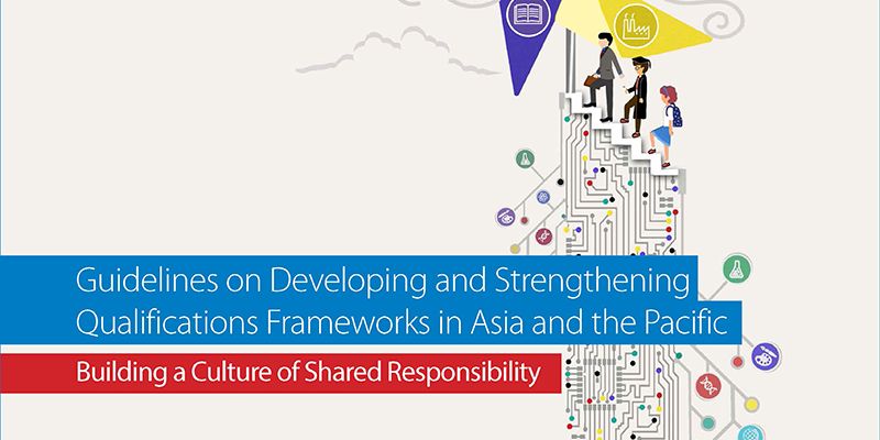  Developing and Strengthening Qualifications Frameworks in Asia and the Pacific:  Building a Culture of Shared Responsibility