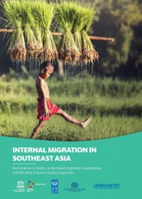 Internal Migration in Southeast Asia: An initiative to better understand migrants’ experiences and develop inclusive policy responses (Brochure)