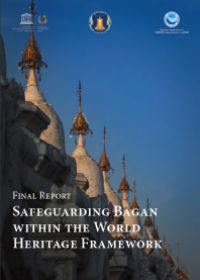 Final Report: Safeguarding Bagan within the World Heritage Framework