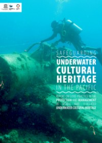 Safeguarding Underwater cultural Heritage in the Pacific - Report on Good Practice in the Protection and Management of World War II-related Underwater Cultural Heritage