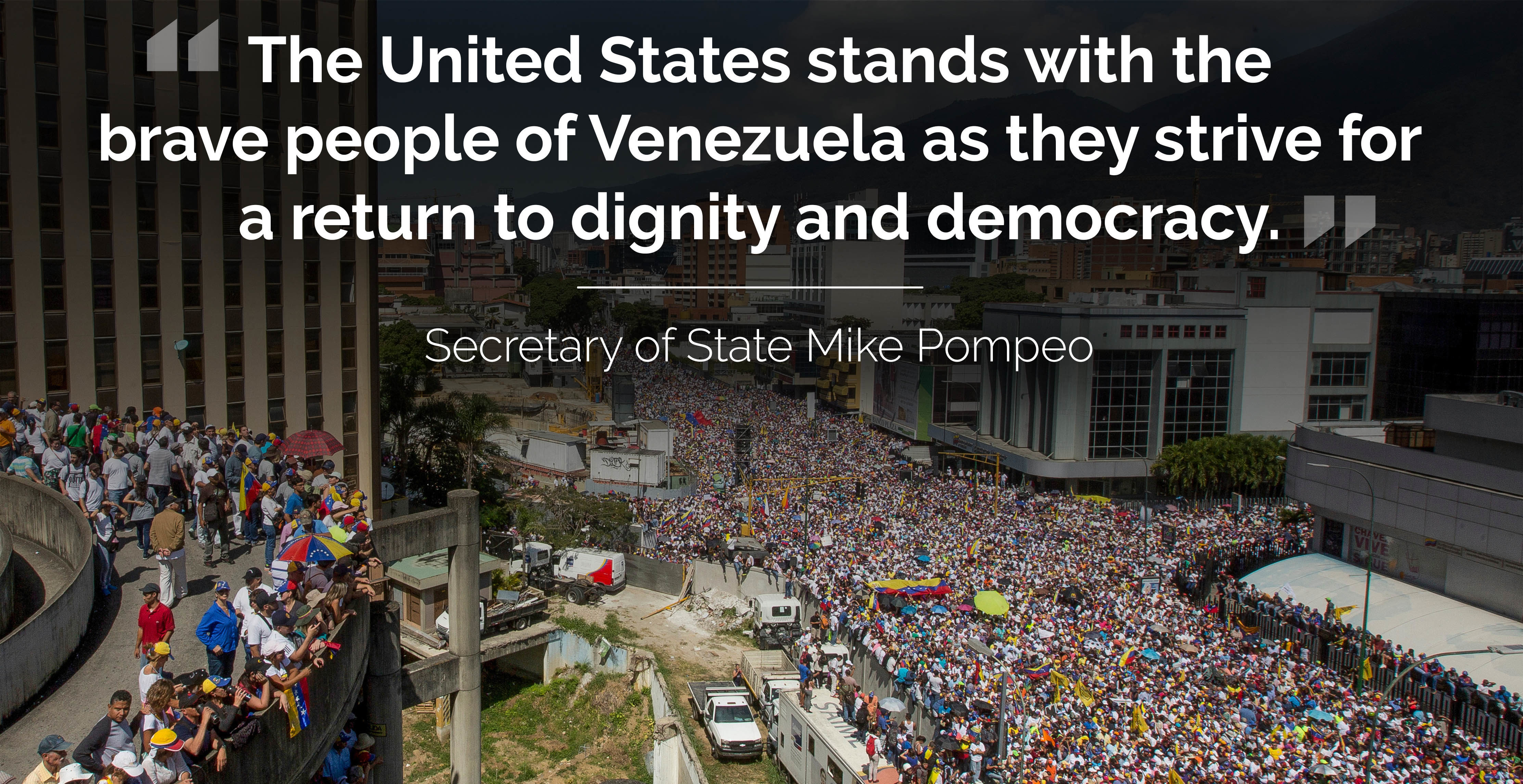 Photo of protest in Venezuela with text: "'The United States stands with the brave people of Venezuela as they strive for a return to dignity and democracy.' - Secretary of State Mike Pompeo"