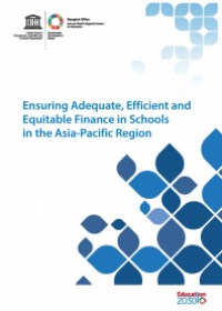 Ensuring Adequate, Efficient and Equitable Finance in Schools in the Asia-Pacific Region