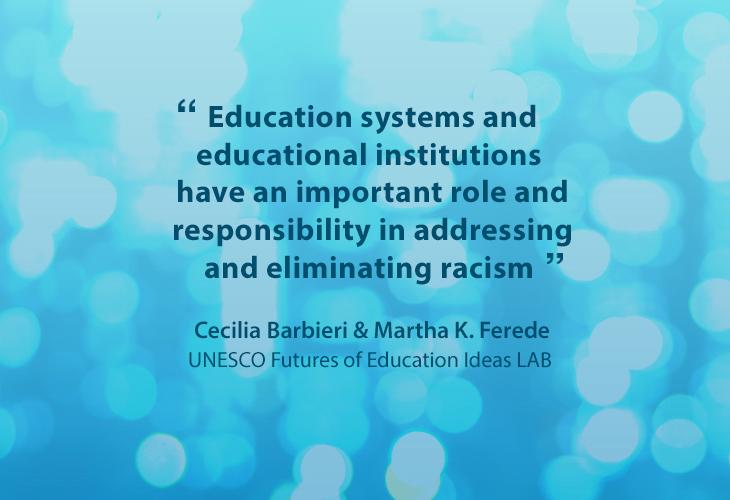 Education systems and educational institutions have an important role and responsibility in addressing and eliminating racism