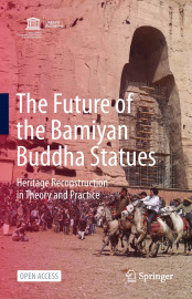 The Future of the Bamiyan Buddha Statues – Heritage Reconstruction in Theory and Practice