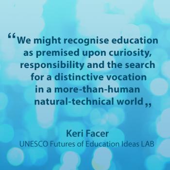 Quote card: "We might recognize education as premised upon curiosity, responsibility and the search for a distinctive vocation in a more-than-human natural-technical world."