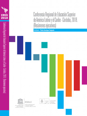 CRES COLLECTION 2018 – Regional Conference on Higher Education in Latin America and the Caribbean. CÓRDOBA, 2018. Executive summaries