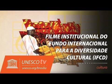 Filme institucional do Fundo Internacional para a Diversidade Cultural (IFCD)