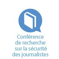 Conférence de recherche sur la sécurité des journalistes