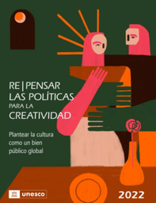 2022 Informe Mundial - Re|pensar las políticas para la creatividad